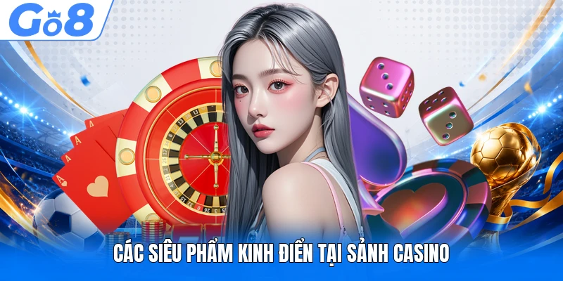 Các siêu phẩm kinh điển tại sảnh Casino