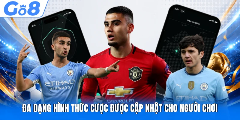 Đa dạng hình thức cược được cập nhật cho người chơi