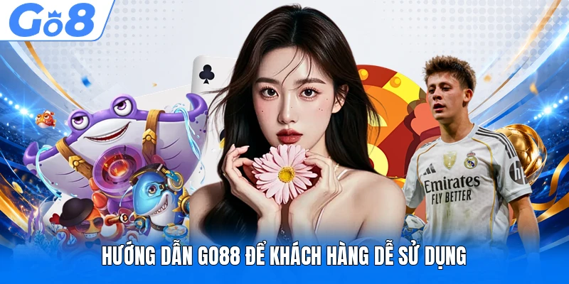 Hướng dẫn GO88 để khách hàng dễ sử dụng