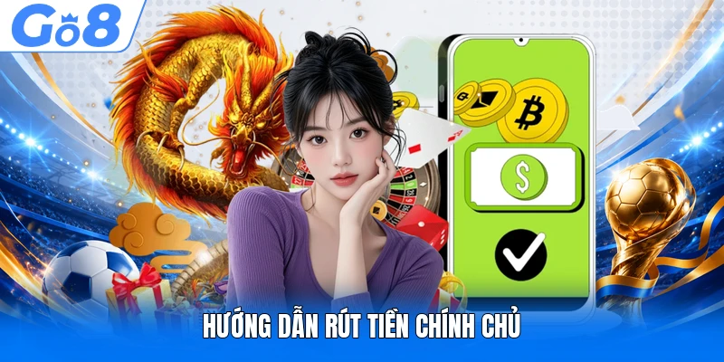Rút Tiền GO8 Hướng Dẫn Giao Dịch Nhanh Chính Xác Năm 2026 2 Hướng dẫn rút tiền chính chủ