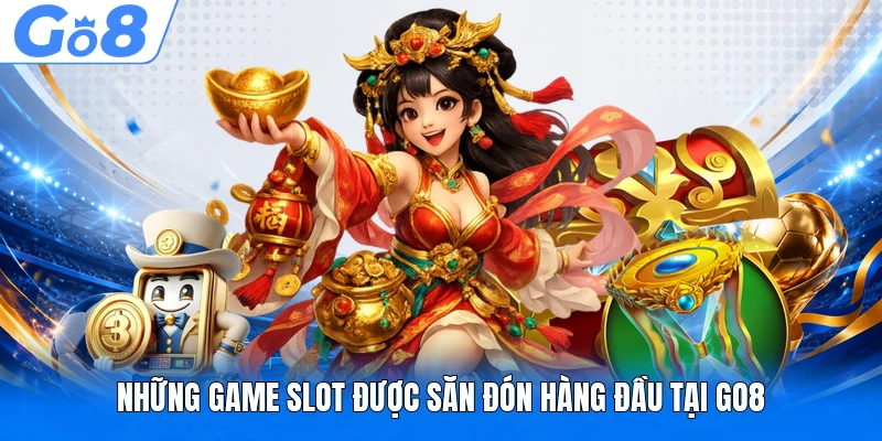 Những game slot được săn đón hàng đầu tại GO8
