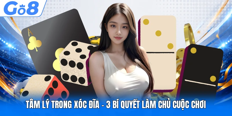 Tâm Lý Trong Xóc Đĩa - 3 Bí Quyết Làm Chủ Cuộc Chơi 1 Tâm Lý Trong Xóc Đĩa