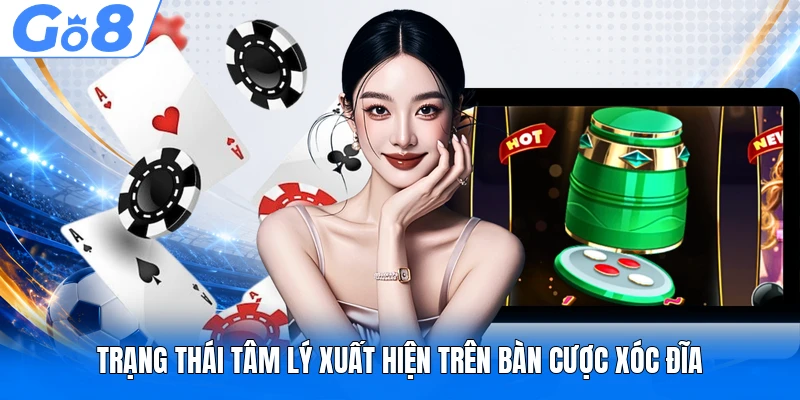 Tâm Lý Trong Xóc Đĩa - 3 Bí Quyết Làm Chủ Cuộc Chơi 2 Trạng thái tâm lý xuất hiện trên bàn cược Xóc Đĩa