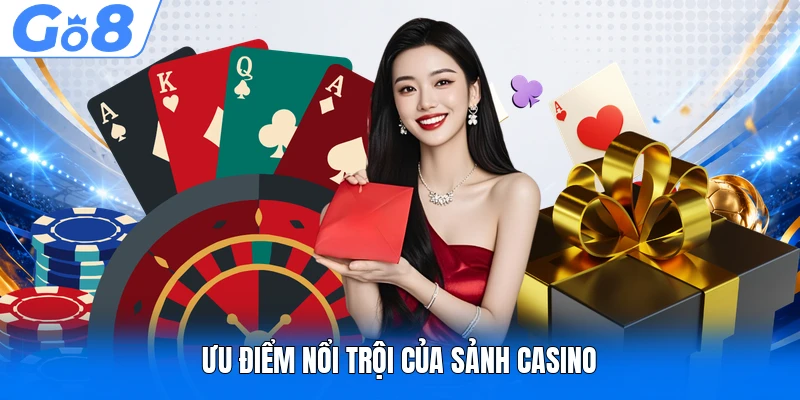 Ưu điểm nổi trội của sảnh Casino